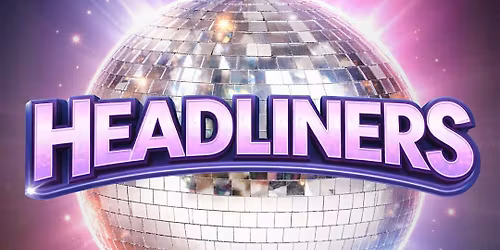 HEADLINERS