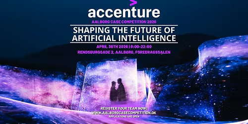 Aalborg Case Competition 2026 with ACCENTURE - Shaping the Future of Artificial Intelligence