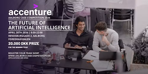 Aalborg Case Competition 2026 with ACCENTURE - Shaping the Future of Artificial Intelligence