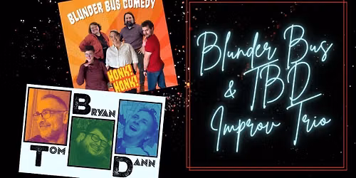 Blunder Bus & TBD Improv Trio Improv Comedy