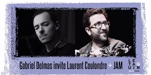 Gabriel Delmas invite Laurent Coulondre + JAM [Jazz]