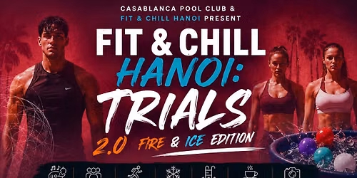 \ud83d\udcaaFIT & CHILL HANOI: TRIALS VOL. 2 \u2014 FIRE 'N' ICE EDITION