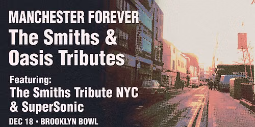 MANCHESTER FOREVER: The Smiths + Oasis Tributes