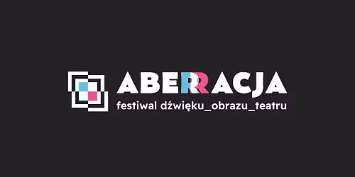 ABERRACJA | festiwal d\u017awi\u0119ku_obrazu_teatru