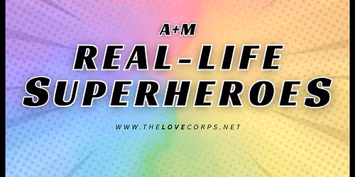 LOVE CORPS Presents Real-Life Superheroes w\/Special Guest Lauralite