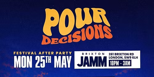 POUR DECISIONS - Festival After Party