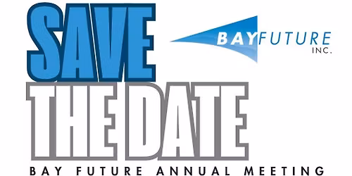 SAVE THE DATE Bay Future Annual Meeting