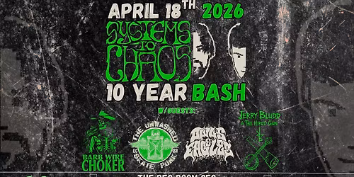 Systems to Chaos 10 Year Bash Feat. Barb Wire Choker | Unwashed | Owls and Eagles | Jerry Bludd