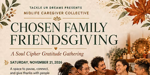 Chosen Family Friendsgiving: A Soul Cipher Gratitude Gathering
