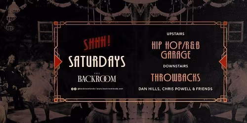 Saturday @ The Backroom | Shhh! Saturday (RnB, Hip Hop Garage vs Throwbacks)