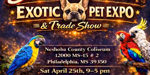 Exotic Pet Expo - Neshoba County Coliseum in Philadelphia, MS