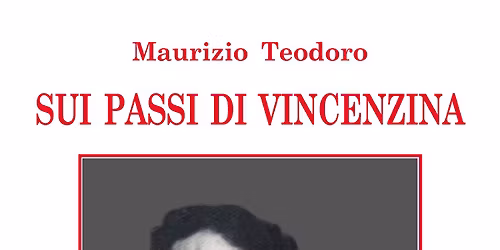 Presentazione: "Sui passi di Vincenzina" di Maurizio Teodoro