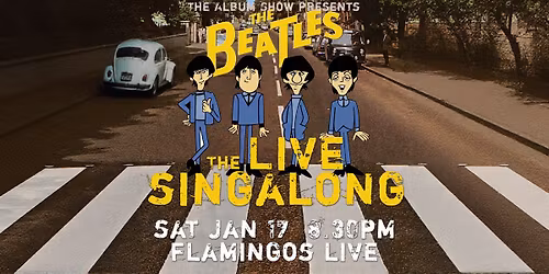 The Album Show Presents: The Beatles - The Live Singalong | Flamingos Live | Sat 17 Jan