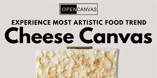 Open Canvas Launch -  Cheese Art On Canvas Experience