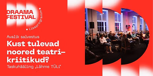Kust tulevad noored teatrikriitikud? | "L\u00e4hme T\u00dcLi" avalik salvestus | DRAAMA 2026
