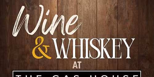 Wine & Whiskey at The Gas House