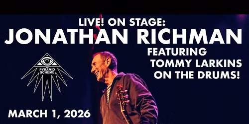 LIVE! ON STAGE: JONATHAN RICHMAN featuring TOMMY LARKINS on the drums!
