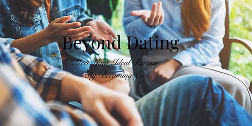 Beyond Dating: Meet Your Ideal Partner by Becoming One (Ages 30+)