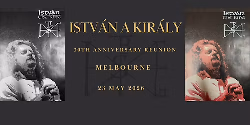 Istv\u00e1n a kir\u00e1ly \u2013 30. \u00e9vfordul\u00f3s tal\u00e1lkoz\u00f3 (Melbourne, 1996\u20132026)