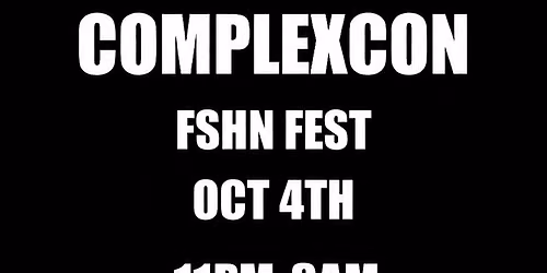 COMPLEXCON FSHN FEST RUNWAY\/CONCERT\/AFTERPARTY