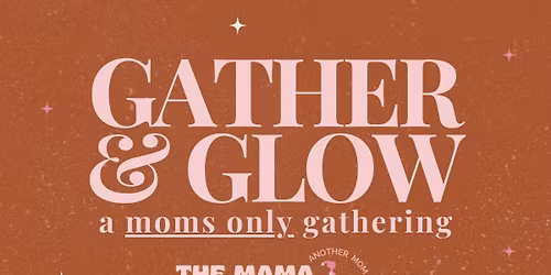 Gather & Glow | A Moms Only Gathering @ Wild & Precious Collective