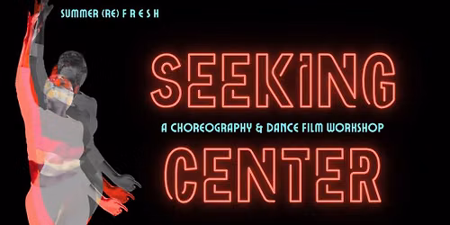 Seeking Center Summer Dance ON Film Workshop