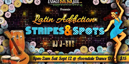 DSJ Latin Addiction Party! *Stripes & Spots*