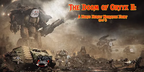 The Doom of Oryyx II: A Horus Heresy Narrative Event (Part 4)