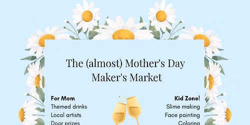(almost) Mother's Day Maker's Market