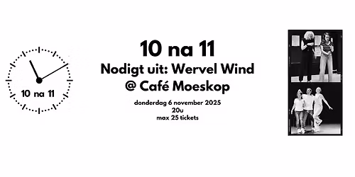 10 na 11 & Wervelwind @ Caf\u00e9 Moeskop (longform & shortform)