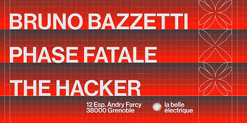 BRUNO BAZZETTI + PHASE FATALE + THE HACKER \u2022 LA BELLE \u00c9LECTRIQUE