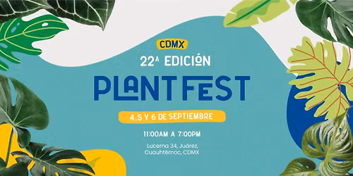 \ud83c\udf3c\ud83c\udf3f Plant Fest - 22\u00b0 edici\u00f3n CDMX \ud83c\udf3f\ud83c\udf3c