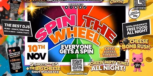 \ud83d\ude3b  GLAM x The BIG CHEESE |  SPIN THE WHEEL!! \ud83c\udfa1\u2638\ufe0f 5 Shots for \u00a35 and 99p Bombs! Plus Tickets and from 99p!\u203c\ufe0f