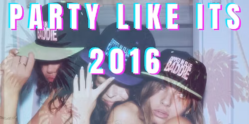 PARTY LIKE ITS 2016