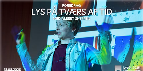 Foredrag med Albert Sneppen: Lys p\u00e5 tv\u00e6rs af tid