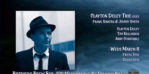 CLAYTON DOLEY TRIO DOES FRANK SINATRA & JIMMY SMITH - LIVE AT BUTCHERS BREW BAR!!