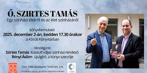 K\u00f6nyvbemutat\u00f3 - \u0150, Szirtes Tam\u00e1s - Egy sz\u00ednh\u00e1zi \u00e9letr\u0151l \u00e9s az \u00e9let sz\u00ednh\u00e1z\u00e1r\u00f3l