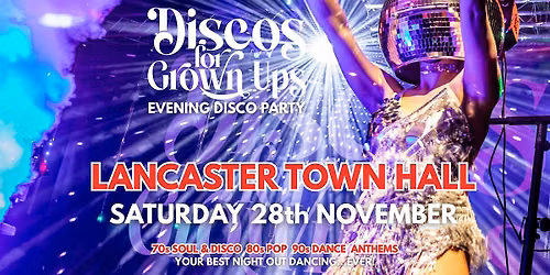 LANCASTER TOWN HALL Disco for Grown ups 70s 80s 90s DISCO PARTY