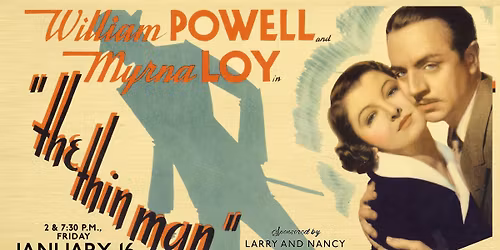 The Thin Man - 2 & 7:30 p.m., Friday, January 16
