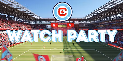 \ud83d\udd25\u26bd CHICAGO FIRE FC WATCH PARTY NIGHTS \u26bd\ud83d\udd25