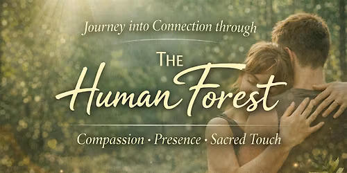 Human Forest - A Regenerative & Connective Experience of Devotional Touch