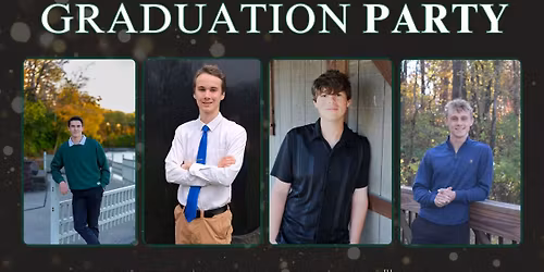 Please join us to celebrate Lucas, Beau, Alton, & Tristan's graduation!