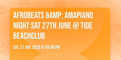 \ud83d\udd25 AFROBEATS & AMAPIANO NIGHT SAT 27TH JUNE @ TIDE BEACHCLUB\ud83d\udd25