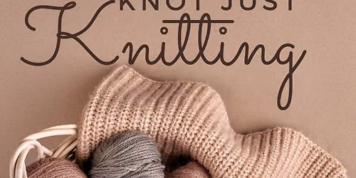 Knot Just Knitting
