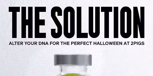 HALLOWEEN WEEKEND @ 2PIGS - 'THE SOLUTION' (Saturday night)