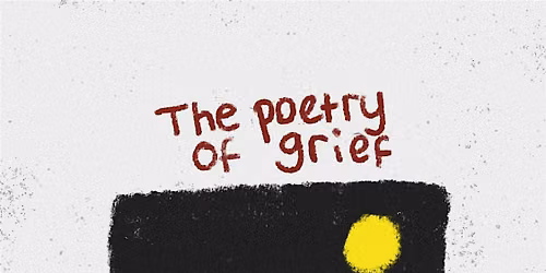 Poetry of Grief Workshop