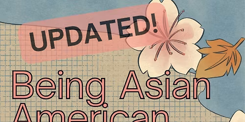Being Asian American: Then and Now, Exploring Our Identity and Experiences