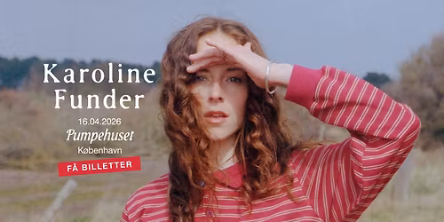 Karoline Funder [support: Fri\u00f0a Saiya] \/\/ Pumpehuset - F\u00c5 BILLETTER