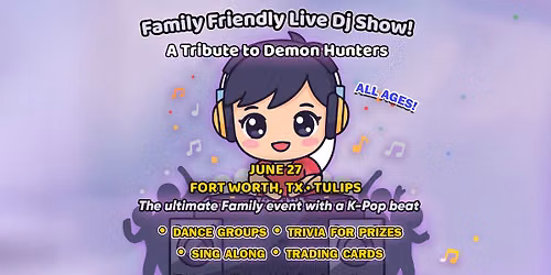 KPOP Demon Hunters Family Friendly Live DJ Show at Tulips on 6\/27\/26