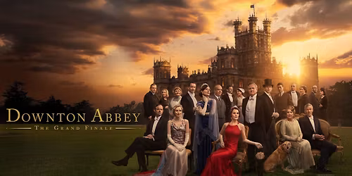 Hilltop Cinema Tuesday Matin\u00e9e: Downton Abbey: The Grand Finale (12+)